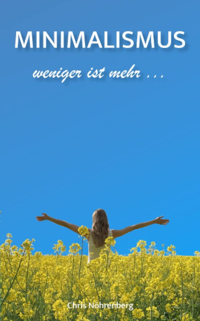 MINIMALISMUS - weniger ist mehr: Gedanken, Ideen und Tipps. Ratgeber für deinen Weg zum materiellen Minimalismus.